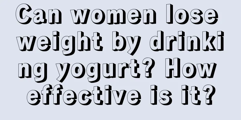 Can women lose weight by drinking yogurt? How effective is it?