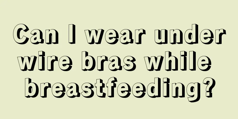 Can I wear underwire bras while breastfeeding?