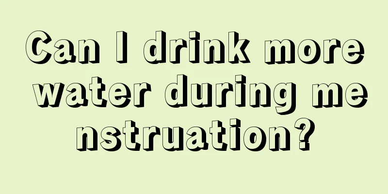 Can I drink more water during menstruation?