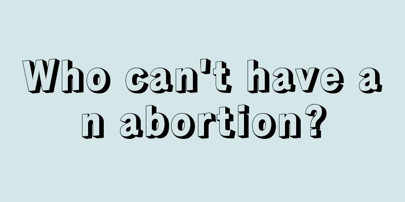 Who can't have an abortion?