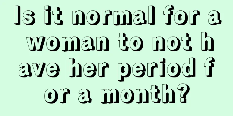 Is it normal for a woman to not have her period for a month?