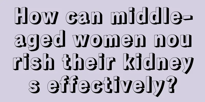 How can middle-aged women nourish their kidneys effectively?