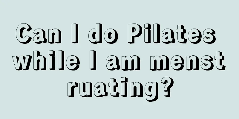 Can I do Pilates while I am menstruating?