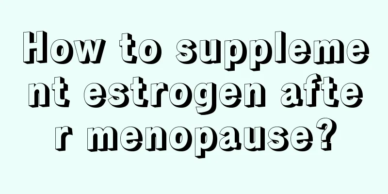 How to supplement estrogen after menopause?