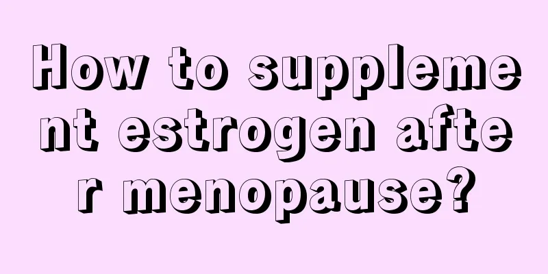 How to supplement estrogen after menopause?