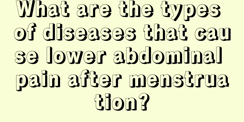 What are the types of diseases that cause lower abdominal pain after menstruation?