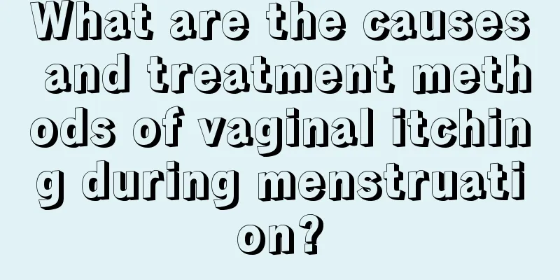 What are the causes and treatment methods of vaginal itching during menstruation?