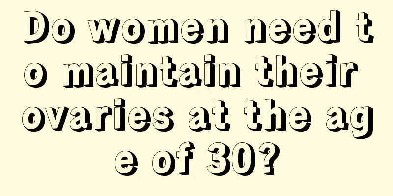 Do women need to maintain their ovaries at the age of 30?