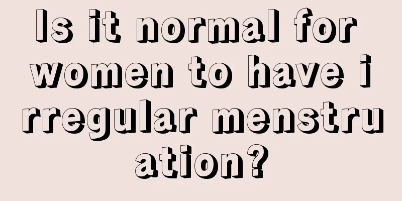 Is it normal for women to have irregular menstruation?