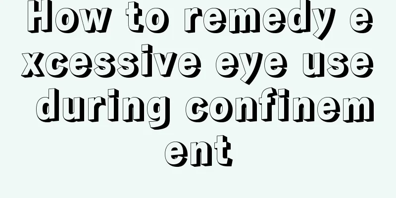 How to remedy excessive eye use during confinement