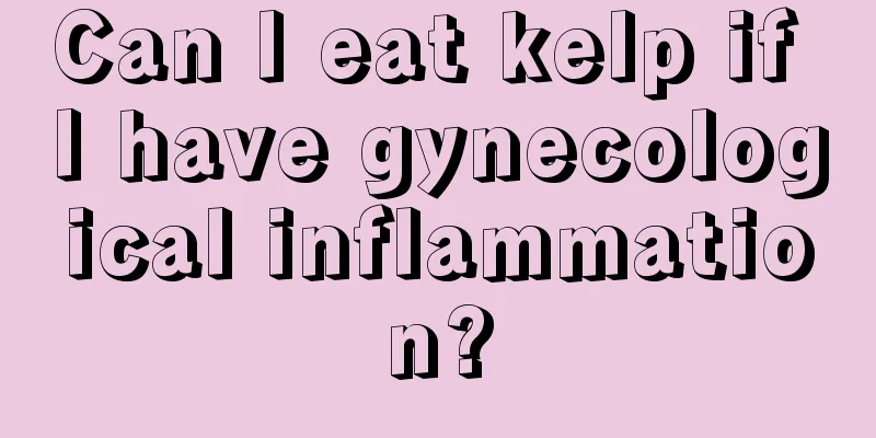 Can I eat kelp if I have gynecological inflammation?