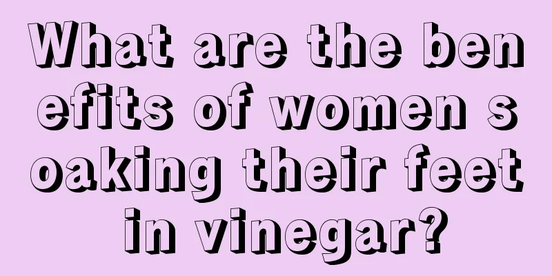 What are the benefits of women soaking their feet in vinegar?