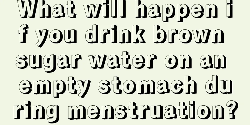 What will happen if you drink brown sugar water on an empty stomach during menstruation?