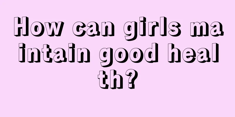 How can girls maintain good health?