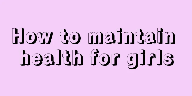 How to maintain health for girls