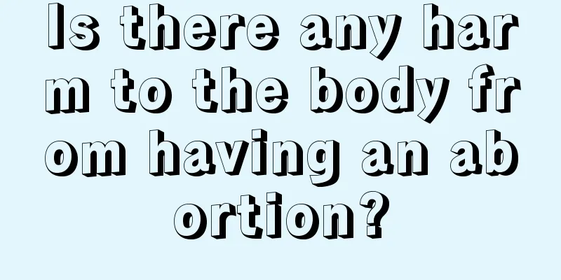 Is there any harm to the body from having an abortion?