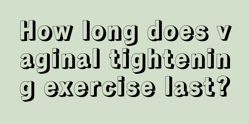 How long does vaginal tightening exercise last?