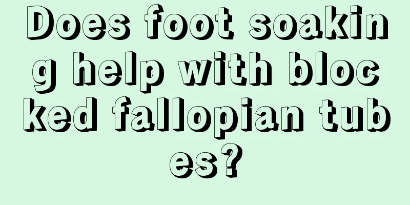 Does foot soaking help with blocked fallopian tubes?