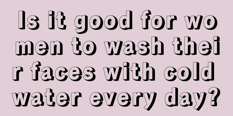 Is it good for women to wash their faces with cold water every day?