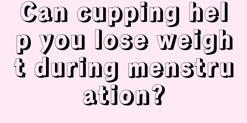 Can cupping help you lose weight during menstruation?