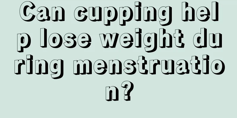 Can cupping help lose weight during menstruation?