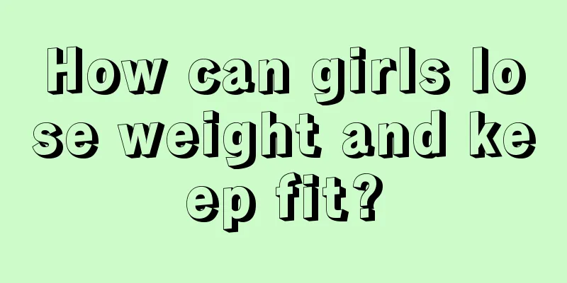 How can girls lose weight and keep fit?