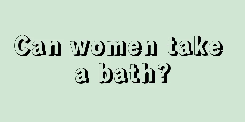 Can women take a bath?