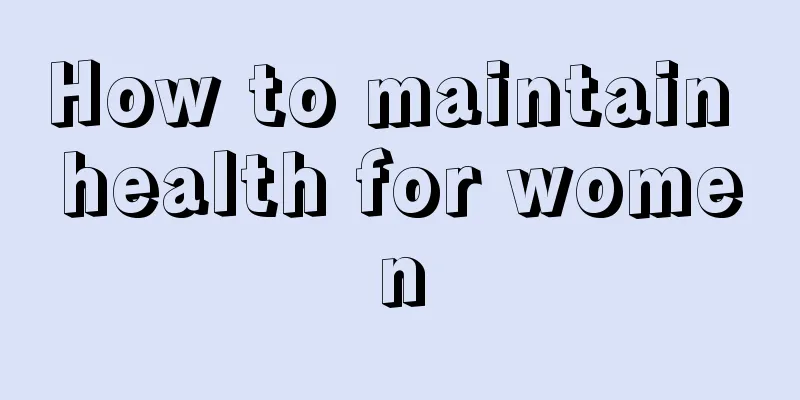 How to maintain health for women