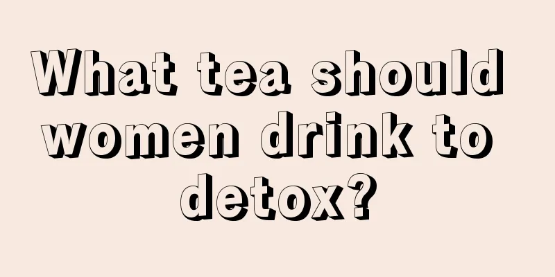 What tea should women drink to detox?