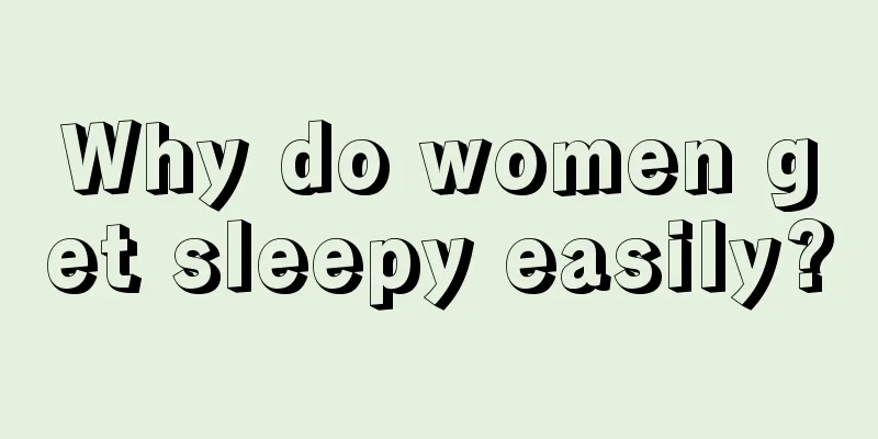 Why do women get sleepy easily?