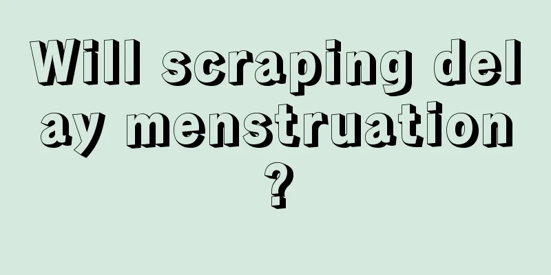 Will scraping delay menstruation?