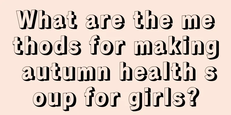 What are the methods for making autumn health soup for girls?