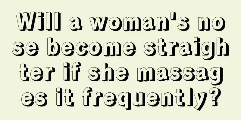 Will a woman's nose become straighter if she massages it frequently?