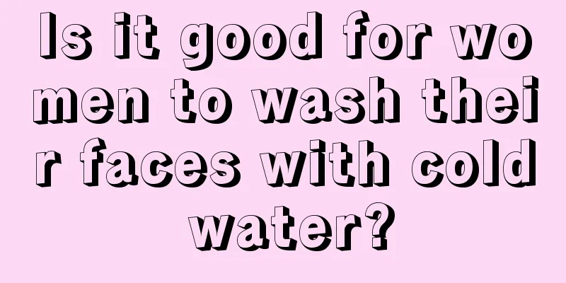 Is it good for women to wash their faces with cold water?