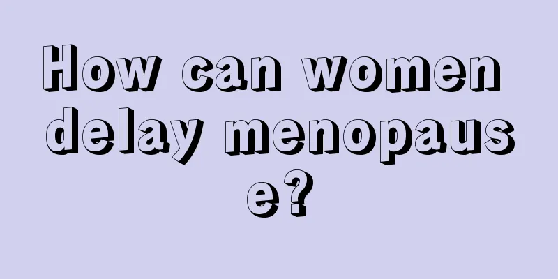 How can women delay menopause?