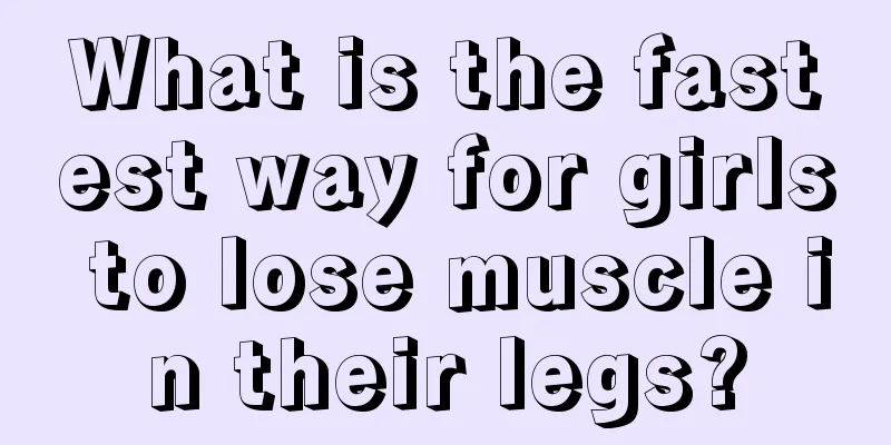 What is the fastest way for girls to lose muscle in their legs?