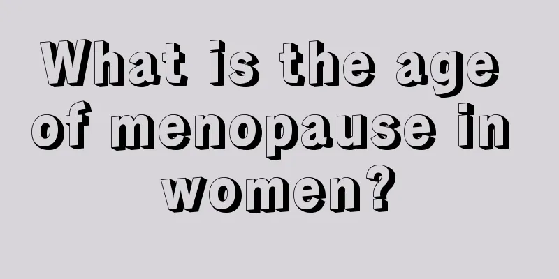 What is the age of menopause in women?