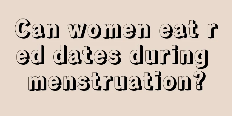 Can women eat red dates during menstruation?