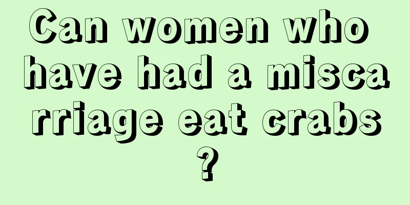 Can women who have had a miscarriage eat crabs?