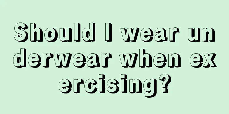 Should I wear underwear when exercising?