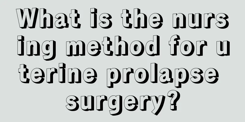 What is the nursing method for uterine prolapse surgery?