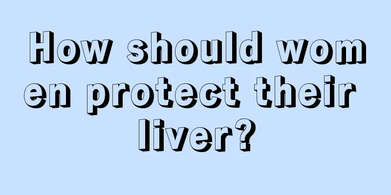 How should women protect their liver?