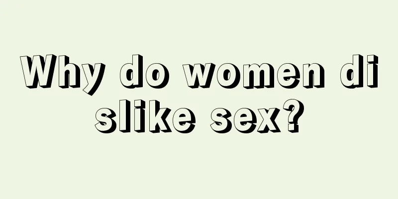 Why do women dislike sex?