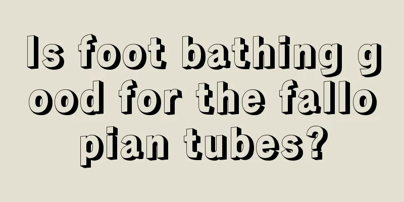 Is foot bathing good for the fallopian tubes?