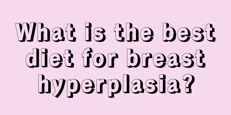 What is the best diet for breast hyperplasia?