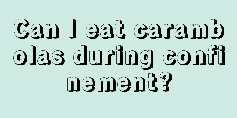 Can I eat carambolas during confinement?