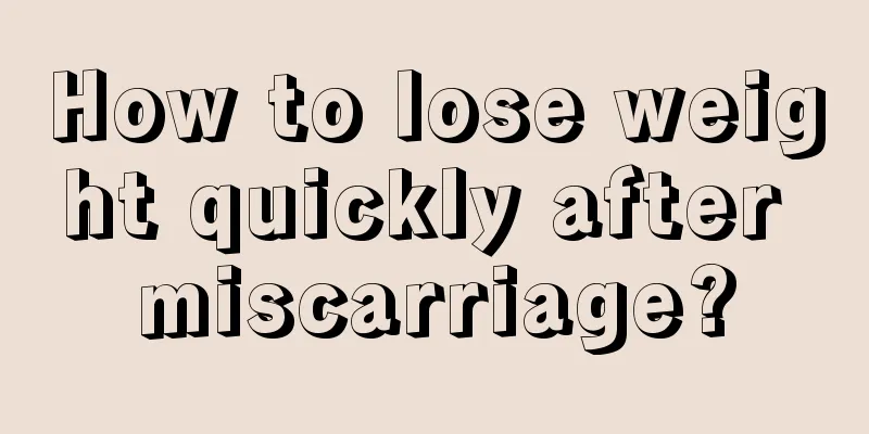 How to lose weight quickly after miscarriage?