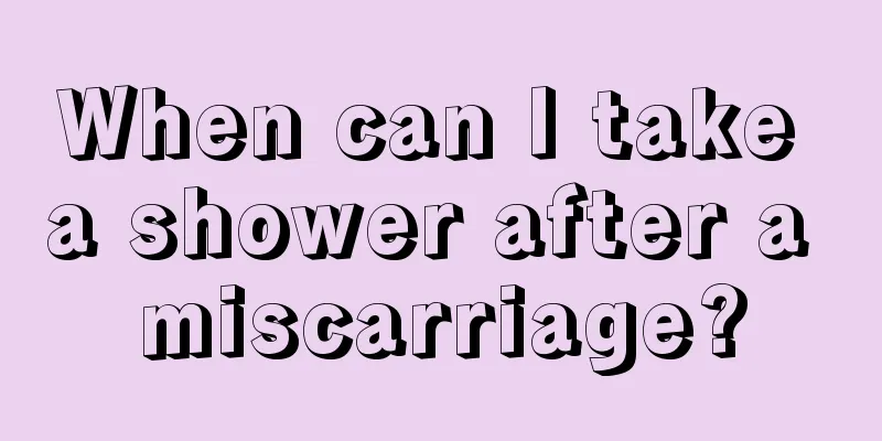 When can I take a shower after a miscarriage?