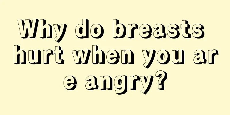 Why do breasts hurt when you are angry?