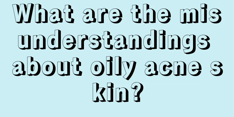 What are the misunderstandings about oily acne skin?